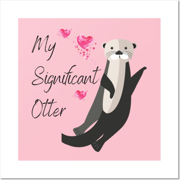 My Signifcant Otter - Valentine's Day Funny Punny Animal Theme Wall Art by Apathecary